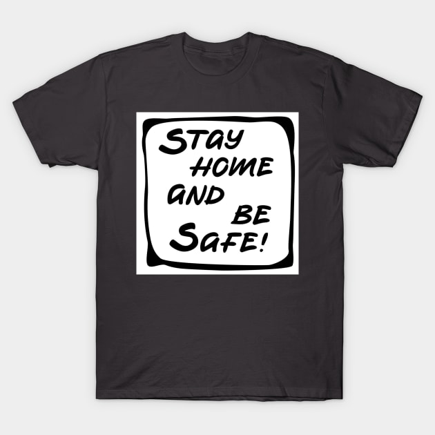 stay home and be safe T-Shirt by hamzaben